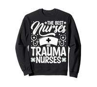 The Best Nurse Are Trauma Nurses - ER Trauma ICU Nursing Sweatshirt
