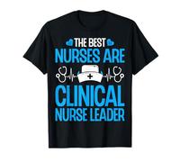 The Best Nurses Are Clinical Nurse Leaders - CNL Nursing T-Shirt