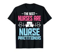 The Best Nurses are Nurse Practitioners - NP Nursing Gifts T-Shirt