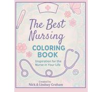 The Best Nursing Coloring Book!: Inspiration for the Nurse in your life.