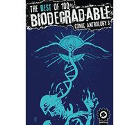 The Best Of 100% Biodegradable Comic Anthology 3: A Full Colour Sci Fi, Horror and Fantasy Graphic Novel Anthology