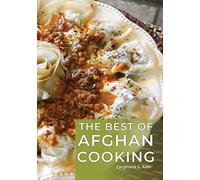 The Best of Afghan Cooking – A Culinary Journey With More Than 225 Traditional Recipes