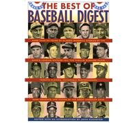 The Best of Baseball Digest: The Greatest Players, The Greatest Games, the Greatest Writers from the Game's Most Exciting Years