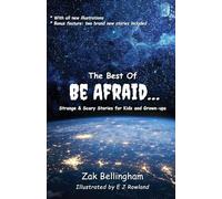 The Best Of Be Afraid...: Strange & Scary Stories for Kids and Grown-ups: 4