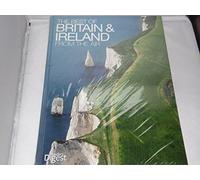 The Best of Britain from the Air: An Amazing Aerial Atlas of Great Britain and Ireland
