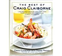 The Best of Craig Claiborne: 1,000 Recipes from His New York Times Food Columns and Four of His Classic Cookbooks : Based on the New New York Times Cookbook