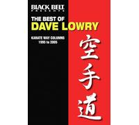 The Best of Dave Lowry: Karate Way Columns 1995 to 2005
