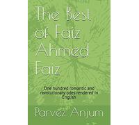 The Best of Faiz Ahmed Faiz: One hundred romantic and revolutionary odes rendered in English