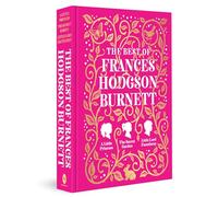 The Best of Frances Hodgson Burnett (A Little Princess; The Secret Garden; Little Lord Fauntleroy)