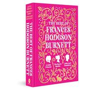 The Best of Frances Hodgson Burnett (A Little Princess; The Secret Garden; Little Lord Fauntleroy)