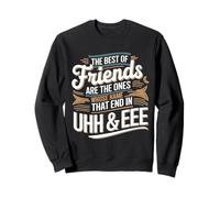 The Best of Friends Are The Ones Whose Name That End in UHH Sweatshirt