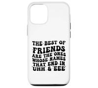The Best of Friends are The Ones Whose Names That End In Uhh Case for iPhone 12/12 Pro