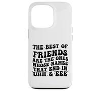 The Best of Friends are The Ones Whose Names That End In Uhh Case for iPhone 13 Pro