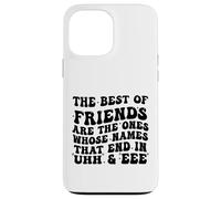 The Best of Friends are The Ones Whose Names That End In Uhh Case for iPhone 13 Pro Max