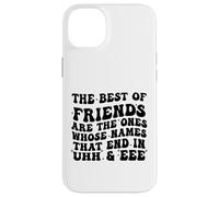 The Best of Friends are The Ones Whose Names That End In Uhh Case for iPhone 14 Plus