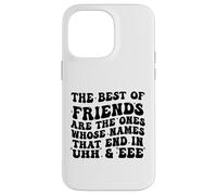 The Best of Friends are The Ones Whose Names That End In Uhh Case for iPhone 14 Pro Max