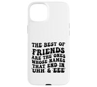 The Best of Friends are The Ones Whose Names That End In Uhh Case for iPhone 15 Plus