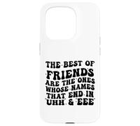 The Best of Friends are The Ones Whose Names That End In Uhh Case for iPhone 15 Pro