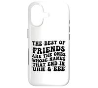 The Best of Friends are The Ones Whose Names That End In Uhh Case for iPhone 17