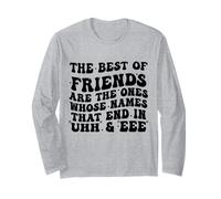 The Best of Friends are The Ones Whose Names That End in Uhh Long Sleeve T-Shirt