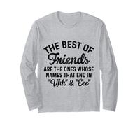 The Best of Friends are The Ones Whose Names That end in uhh Long Sleeve T-Shirt