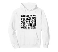 The Best of Friends are The Ones Whose Names That End In Uhh Pullover Hoodie