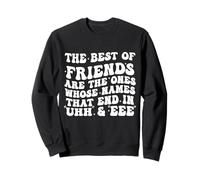 The Best of Friends are The Ones Whose Names That End In Uhh Sweatshirt