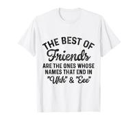The Best of Friends are The Ones Whose Names That end in uhh T-Shirt