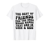 The Best of Friends are The Ones Whose Names That End in Uhh T-Shirt