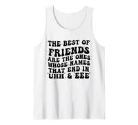The Best of Friends are The Ones Whose Names That End in Uhh Tank Top