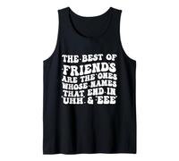The Best of Friends are The Ones Whose Names That End in Uhh Tank Top
