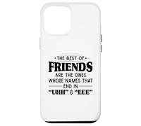 The best of friends are those ones whose names that end uhh Case for iPhone 12 Pro Max