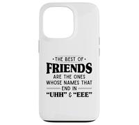 The best of friends are those ones whose names that end uhh Case for iPhone 13 Pro