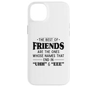The best of friends are those ones whose names that end uhh Case for iPhone 14 Plus