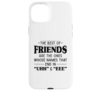 The best of friends are those ones whose names that end uhh Case for iPhone 15 Plus