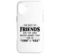 The best of friends are those ones whose names that end uhh Case for iPhone 16 Plus