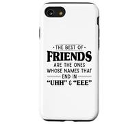 The best of friends are those ones whose names that end uhh Case for iPhone SE (2020) / 7/8