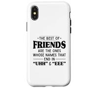 The best of friends are those ones whose names that end uhh Case for iPhone X/XS