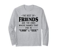 The Best of Friends are Those Ones Whose Names That end uhh Long Sleeve T-Shirt
