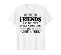 The Best of Friends are Those Ones Whose Names That end uhh T-Shirt