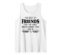 The Best of Friends are Those Ones Whose Names That end uhh Tank Top