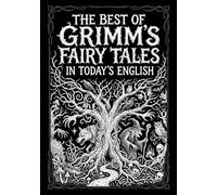 The Best of Grimm's Fairy Tales: In Today’s English; Illustrated with Footnotes