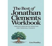 The Best of Jonathan Clements Workbook: Timeless Wisdom on Investing and Personal Finance