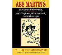 The Best of Kin Hubbard: Abe Martin's Sayings and Wisecracks, Abe's Neighbors, His Almanack, Comic Drawings (Wisconsin)