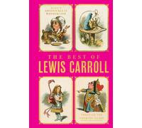 The Best of Lewis Carroll - Alice's Adventures in Wonderland; Through the Looking-Glass; What Alice Found There (Deluxe Hardbound Edition)