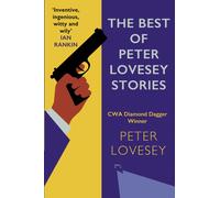 The Best of Peter Lovesey Stories : 'Inventive, ingenious, witty and wily' Sir Ian Rankin