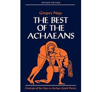 The Best of the Achaeans: Concepts of the Hero in Archaic Greek Poetry