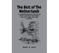 The Best of the Netherlands: A Comprehensive Guide to Must-See Destinations for Art and Culture Lovers
