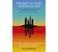 The Best of Times, The Worst of Times: Futures From the Frontiers of Climate Science: Future from the Frontiers of Climate Science