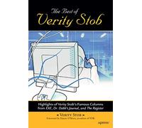 The Best of Verity Stob: Highlights of Verity Stob's Famous Columns from .EXE, Dr. Dobb's Journal, and The Register